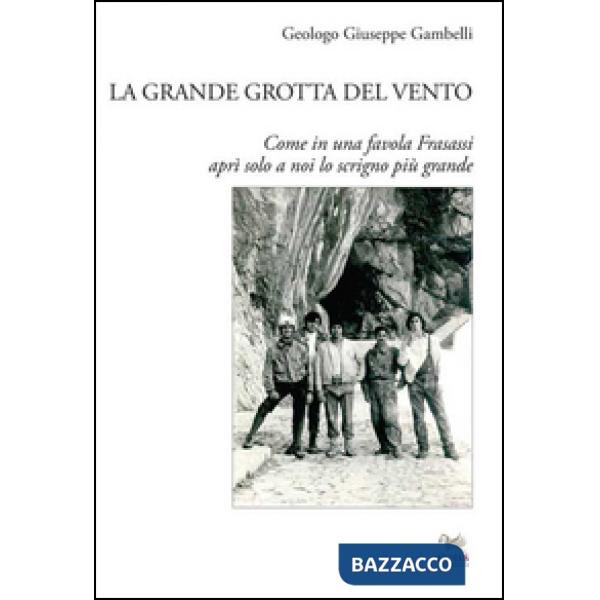 Grande grotta del vento. Come in una favola Frasassi aprì solo a noi lo scrigno più grande (La)