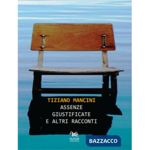 Assenze giustificate e altri racconti