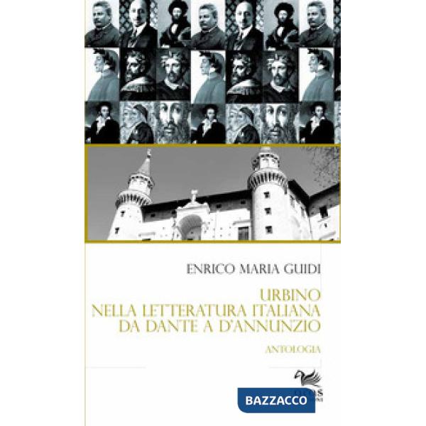 Urbino nella letteratura italiana da Dante a D'Annunzio. Antologia
