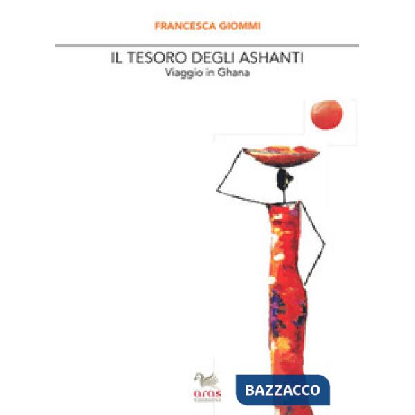 Tesoro degli Ashanti. Viaggio in Ghana (Il)
