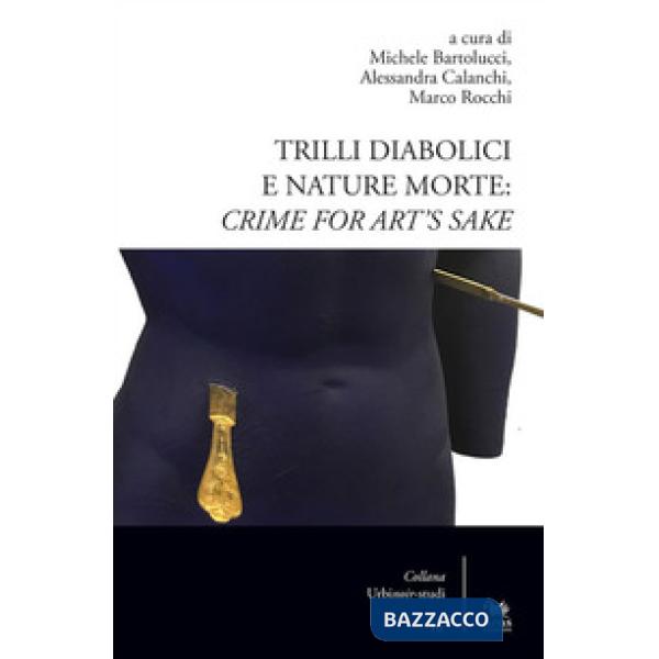 Trilli diabolici e nature morte: crime for art's sake