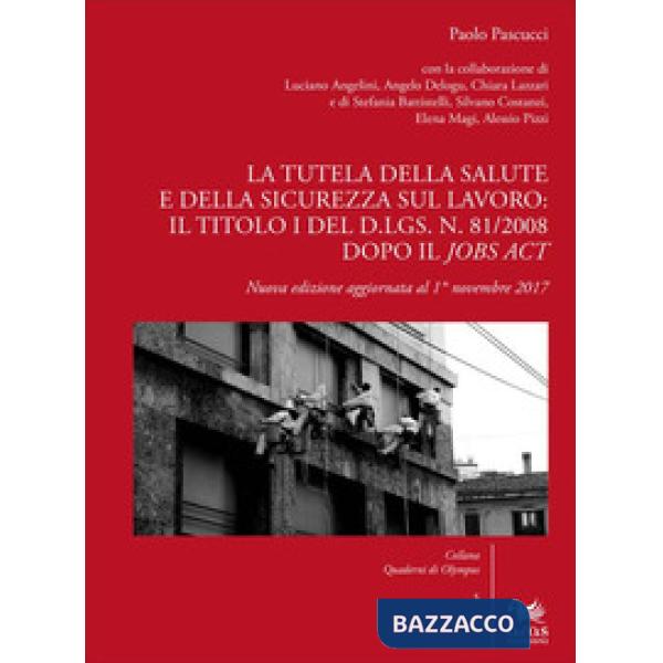 Tutela della salute e della sicurezza sul lavoro: il Titolo I del d.lgs. n. 81/2008 dopo il Jobs Act. Nuova ediz. (La)