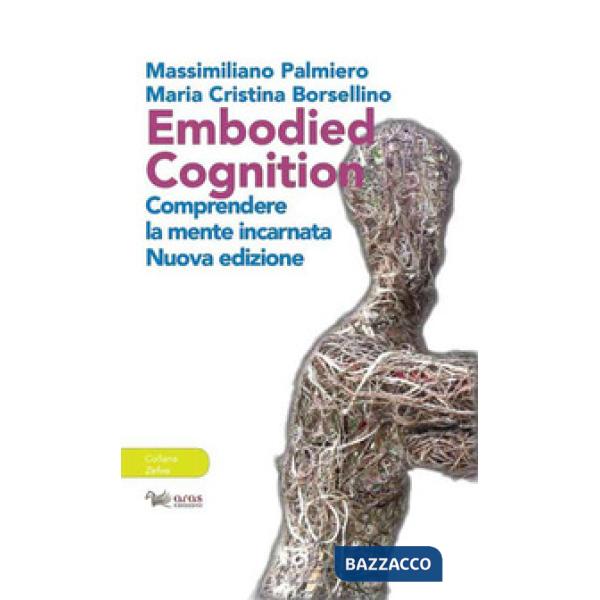 Embodied cognition. Comprendere la mente incarnata. Ediz. ampliata