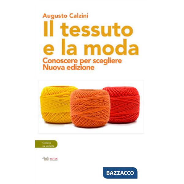 Tessuto e la moda. Conoscere per scegliere. Nuova ediz. (Il)