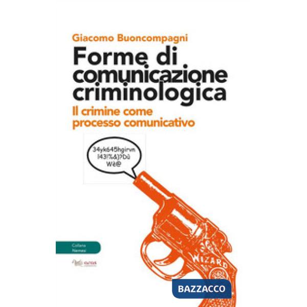 Forme di comunicazione criminologica. Il crimine come processo comunicativo