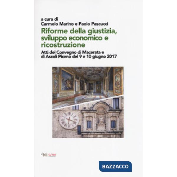 Riforme della giustizia, sviluppo economico e ricostruzione. Atti del Convegno (Macerata e Ascoli Piceno, 9-10 giugno 2019)