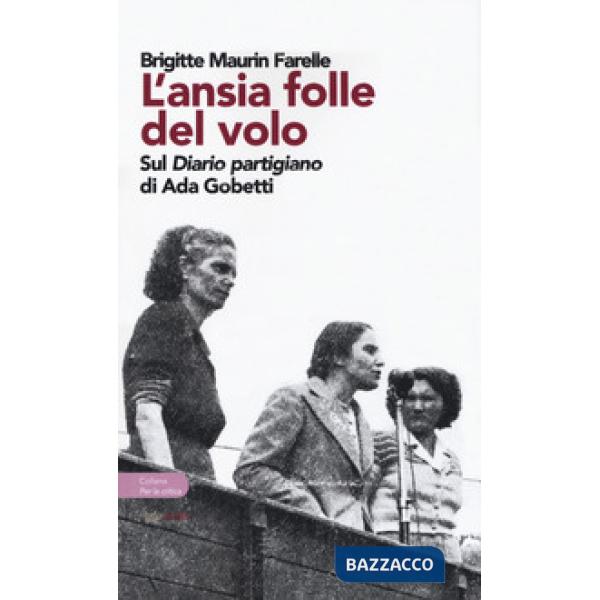 Ansia folle del volo. Sul «Diario partigiano» di Ada Gobetti (L')