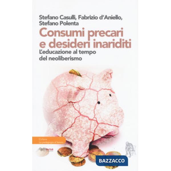 Consumi precari e desideri inariditi. L'educazione al tempo del neoliberismo