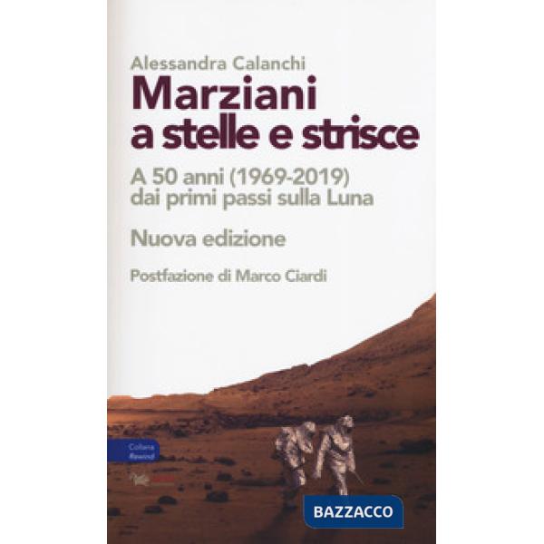 Marziani a stelle e strisce. A 50 anni (1969-2019) dai primi passi sulla Luna. Nuova ediz.
