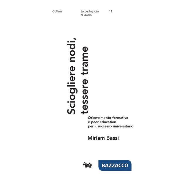 Sciogliere nodi, tessere trame. Orientamento formativo e peer education per il successo universitario
