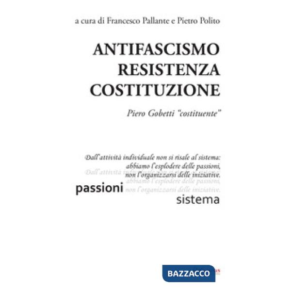 Antifascismo, resistenza, costituzione. Piero Gobetti «costituente»
