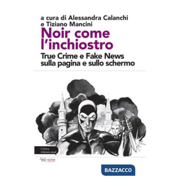 Noir come l'inchiostro. True Crime e Fake News sulla pagina e sullo schermo