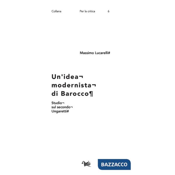 Idea modernista di barocco. Studio sul secondo Ungaretti (Un')