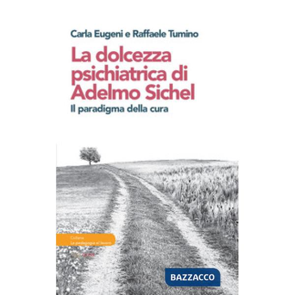 Dolcezza psichiatrica di Adelmo Sichel. Il paradigma della cura (La)
