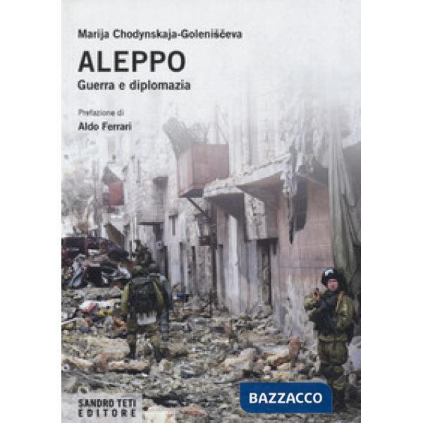 Aleppo. Guerra e diplomazia