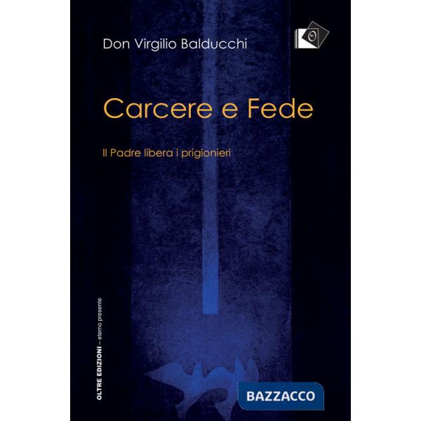 Carcere e fede. Il padre libera i prigionieri