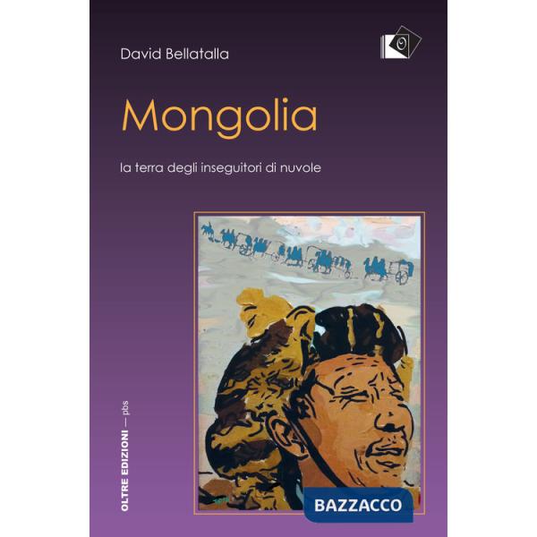 Mongolia. La terra degli inseguitori di nuvole