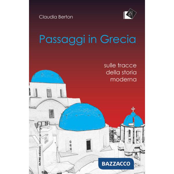 Passaggi in Grecia. Sulle tracce della storia moderna