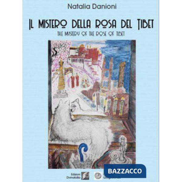 Mistero della rosa del Tibet-The mistery of the rose of Tibet. Ediz. bilingue (Il)