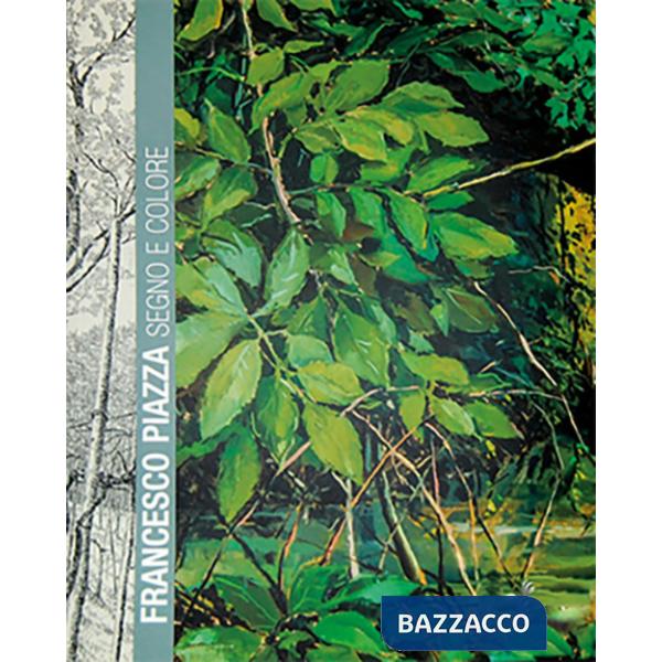 Francesco Piazza. Segno e colore. Catalogo della mostra (Treviso, 20 settembre-12 novembre 2017). Ediz. illustrata