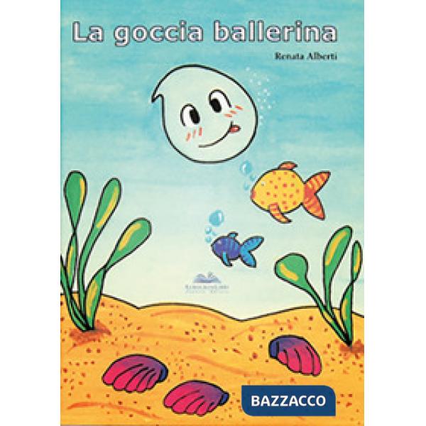 Goccia ballerina-La goutte dansante-The dancing drop. Ediz. illustrata (La)