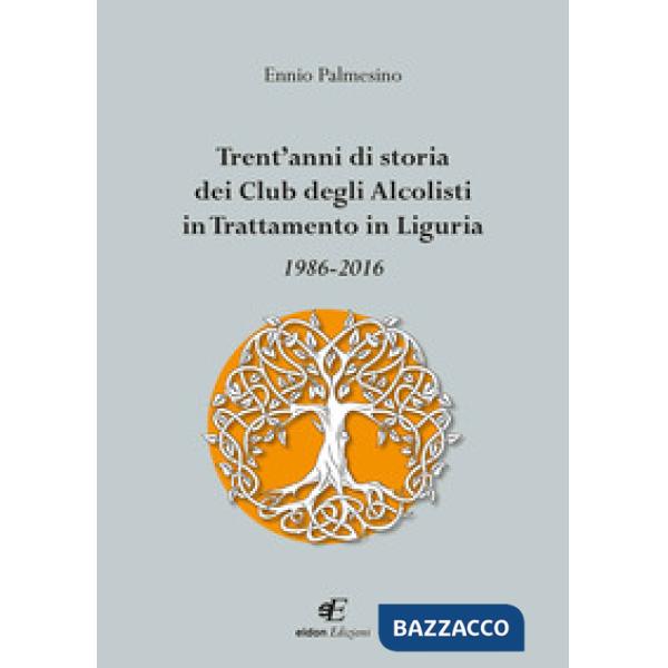 Trent'anni di storia dei Club degli Alcolisti in trattamento in Liguria 1986-201