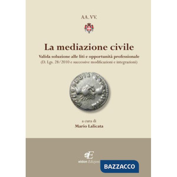 Mediazione civile. Valida soluzione alle liti e opportunità professionale (D. Lg