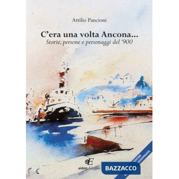 C'era una volta Ancona... Storie, persone e personaggi del '900
