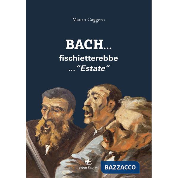 Bach... fischietterebbe... «Estate»