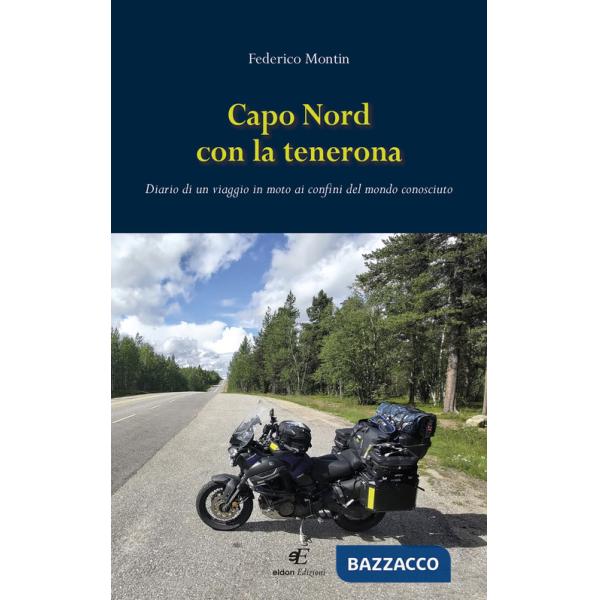 Capo Nord con la tenerona. Diario di un viaggio in moto ai confini del mondo conosciuto