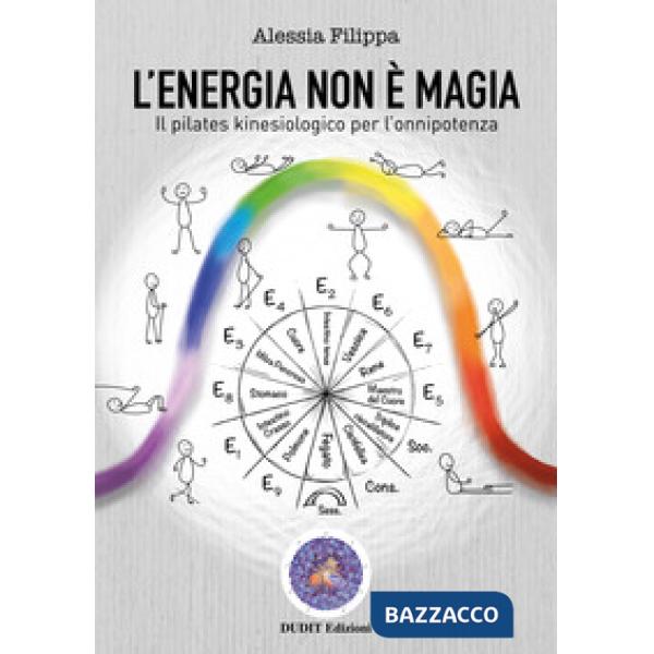 Energia non è magia. Il pilates kinesiologico per l'onnipotenza (L')