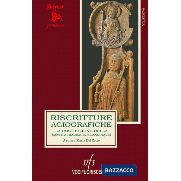 Riscritture agiografiche. La costruzione della santità regale in Scandinavia. Ediz. italiana e inglese