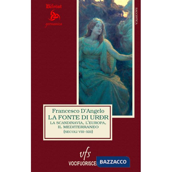 Fonte di Urðr. La Scandinavia, l'Europa e il Mediterraneo (secoli VIII-XIII) (La)