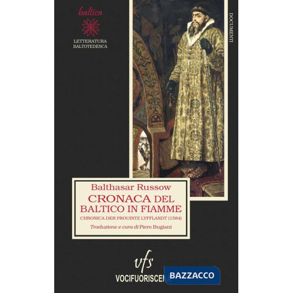 Cronaca del Baltico in fiamme. Chronica der Prouintz Lyfflandt (1584). Ediz. integrale