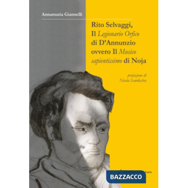 Rito Selvaggi, il Legionario Orfico di D'Annunzio. Ovvero il Musico Sapientissim