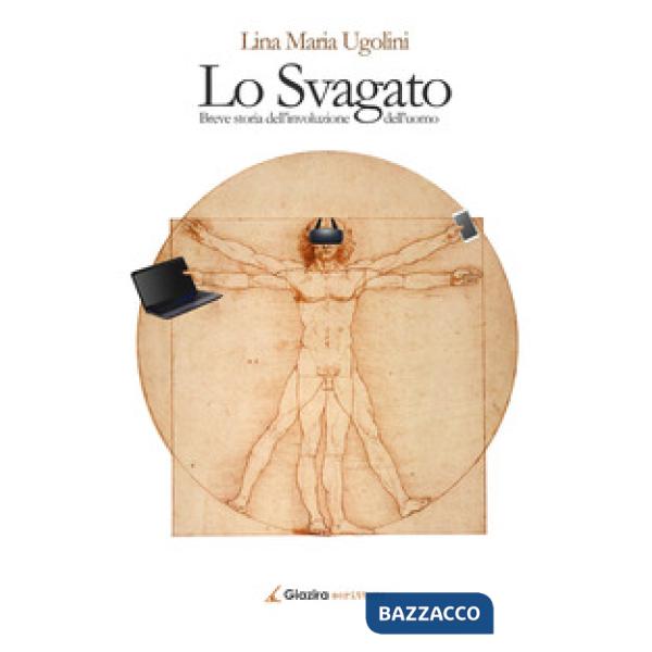 Svagato. Breve storia dell'involuzione dell'uomo (Lo)