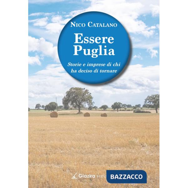 Essere Puglia. Storie e imprese di chi ha deciso di tornare