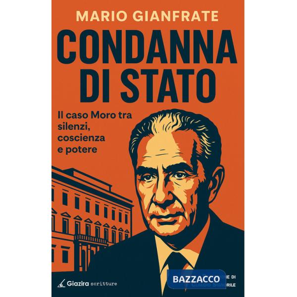 Condanna di Stato. Il caso Moro tra silenzi, coscienza e potere