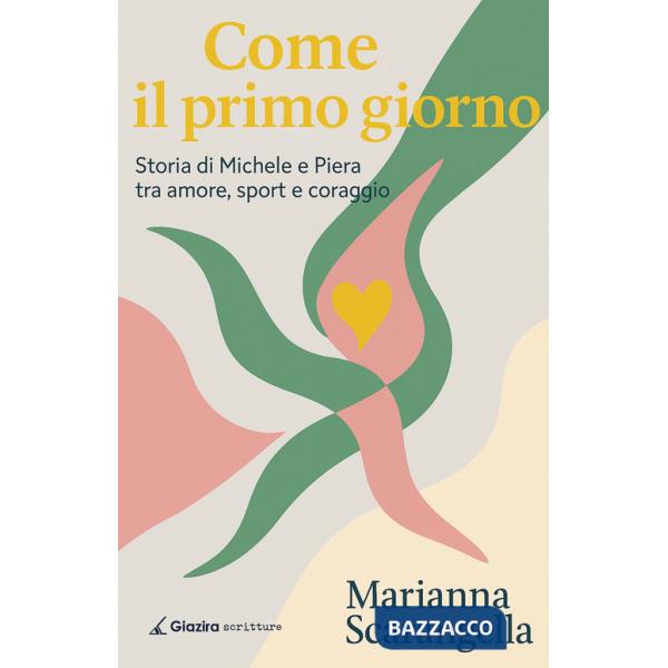 Come il primo giorno. Storia di Michele e Piera tra amore, sport e coraggio