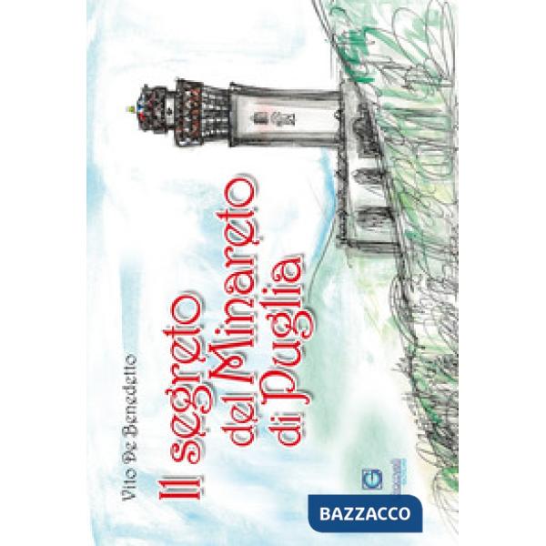 Segreto del minareto di Puglia. Ediz. illustrata (Il)