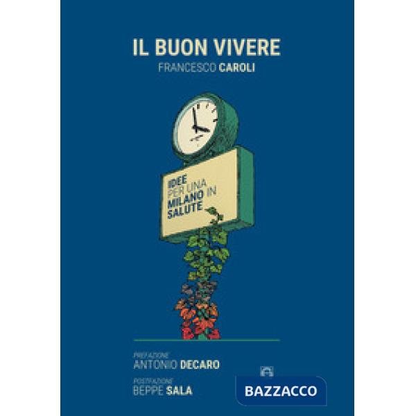 Buon vivere. Idee per una Milano in salute (Il)