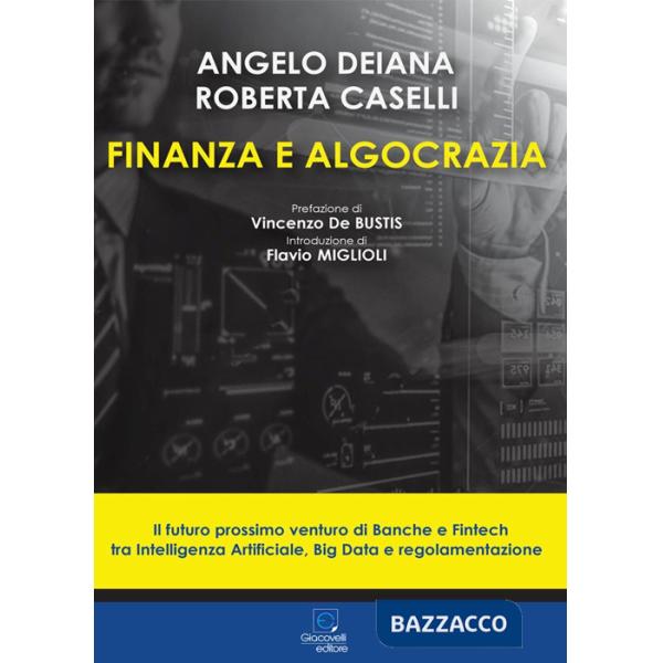 Finanza e algocrazia. Il futuro prossimo venturo di Banche e Fintech tra Intelligenza Artificiale, Big Data e regolamentazione