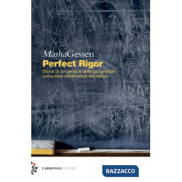 Perfect rigor. Storia di un genio e della più grande conquista matematica del se