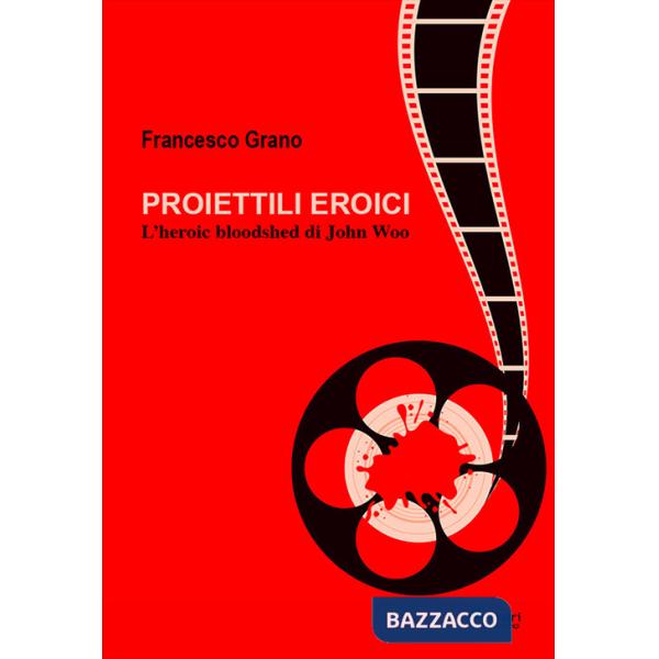 Proiettili eroici. L'heroic bloodshed di John Woo