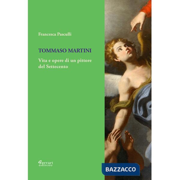 Tommaso Martini. Vita e opere di un pittore del Settecento