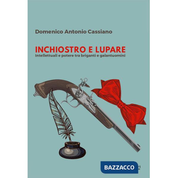 Inchiostro e lupare. Intellettuali e potere tra briganti e galantuomini