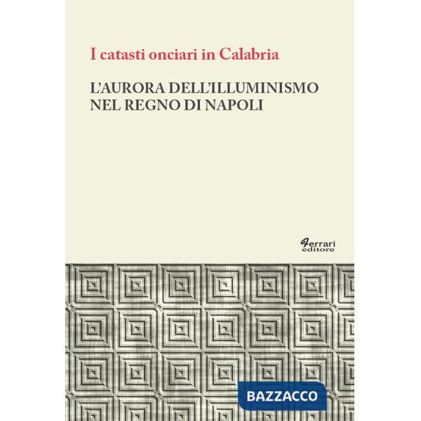 Aurora dell'Illuminismo nel Regno di Napoli. I catasti onciari in Calabria (L')