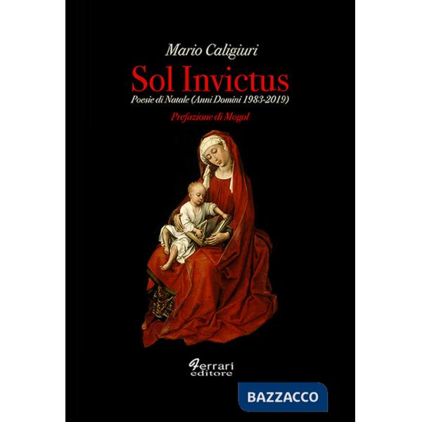 Sol invictus. Poesie di Natale (Anni Domini 1983-2019)