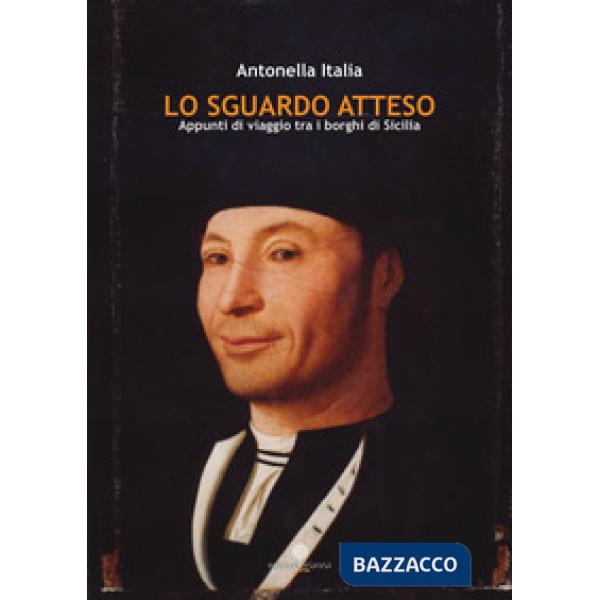 Sguardo atteso. Appunti di viaggio tra i borghi di Sicilia (Lo)