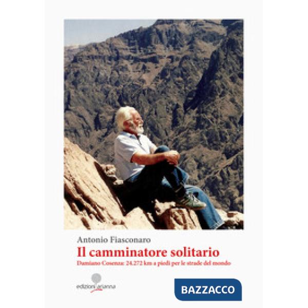 Camminatore solitario. Damiano Cosenza: 24.272 km a piedi per le strade del mond